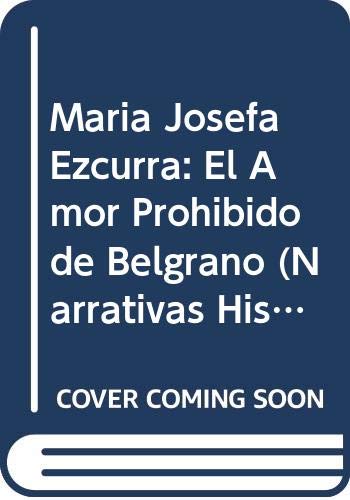 Maria Josefa Ezcurra: El Amor Prohibido de Belgrano (Narrativas Historicas)