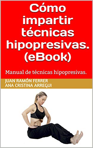 Cómo impartir técnicas hipopresivas. (eBook): Manual de técnicas hipopresivas.